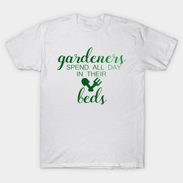 Gardeners Spend All Day in their Beds Funny Gardening T-Shirt by Dr_Squirrel